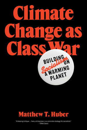 Climate Change as Class Warfare: An Interview with Matt Huber