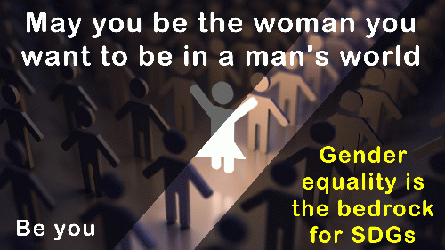 May you be the woman you want to be in a man's world