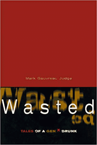 Wasted: Tales of a Genx Drunk  by Mark Gauvreau Judge