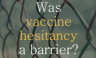 Vaccine hesitancy and lack of vaccine confidence: These barriers could have been removed earlier on in COVID vaccination rollout