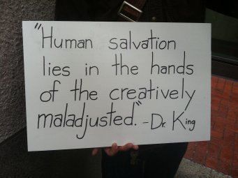 Human salvation lies in the hands of the creatively maladjusted MLK, Jr #occupysf, From CreativeCommonsPhoto Human salvation lies in the hands of the creatively maladjusted MLK, Jr #occupysf, From CreativeCommonsPhoto